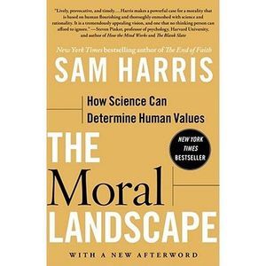 The Moral Landscape: How Science Can Determine Human Values -- Sam Harris